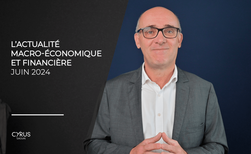 L'actualité macro-économique et financière du mois de juin 2024