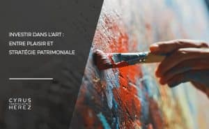 Investir dans l'art : entre plaisir et stratégie patrimoniale