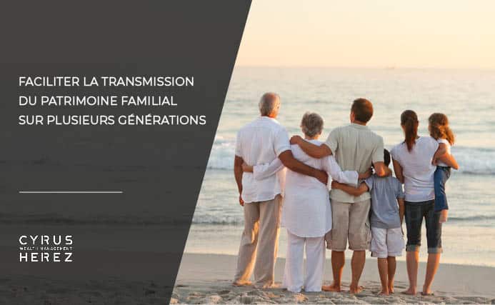 Faciliter la transmission du patrimoine familial sur plusieurs générations