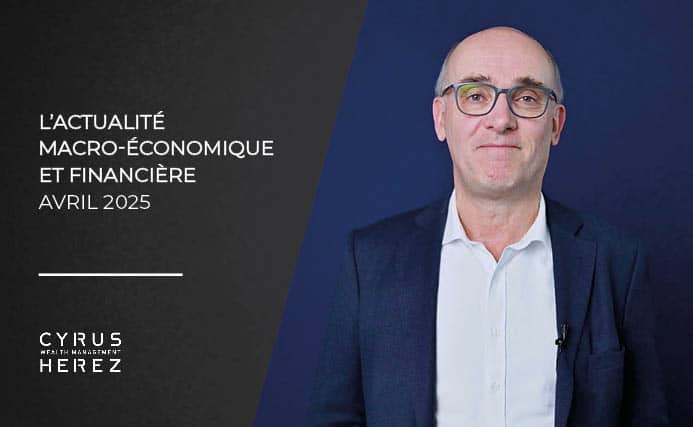 L'actualité macro-économique et financière du mois d'avril 2025